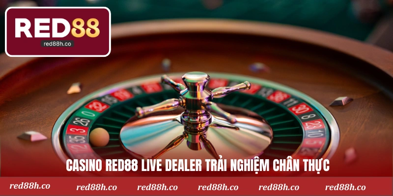 Casino RED88 live dealer trải nghiệm chân thực