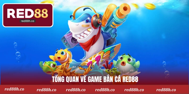 Tổng quan về game bắn cá Red88